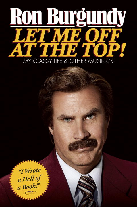 Ron Burgundy/Let Me Off at the Top!@ My Classy Life and Other Musings
